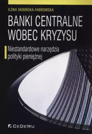 Banki centralne wobec kryzysu. Niestandardowe narzędzia polityki pieniężnej