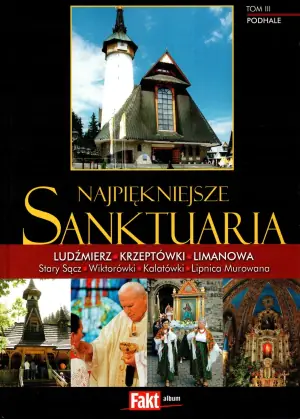 Najpiękniejsze sanktuaria. Podhale. Tom III 