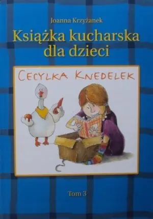 Cecylka Knedelek. Tom 3. Książka kucharska dla dzieci