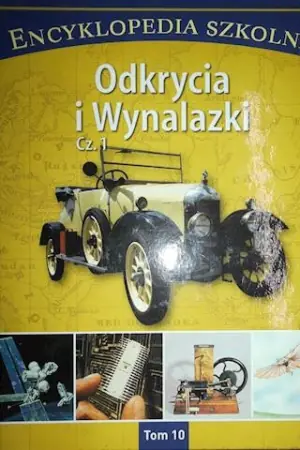 Encyklopedia szkolna. Tom 10. Odkrycia i wynalazki. Część 1