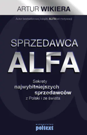 Sprzedawca alfa. Sekrety najwybitniejszych sprzedawców z Polski i ze świata