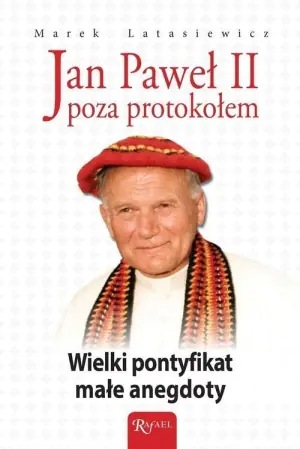 Jan Paweł II Poza protokołem. Wielki pontyfikat, małe anegdoty