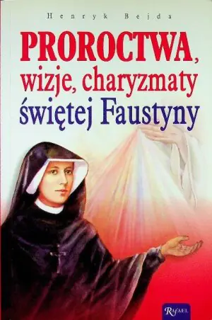 Proroctwa, wizje, charyzmaty świętej Faustyny