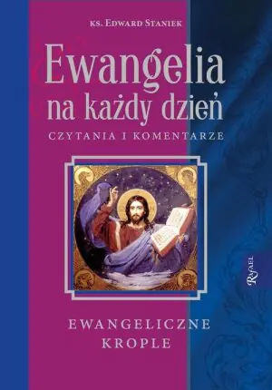 Ewangelia na każdy dzień. Czytania i komentarze. Ewangeliczne krople