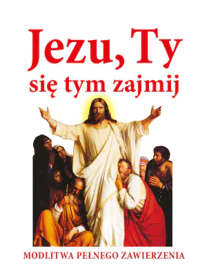 Jezu, Ty się tym zajmij! Modlitwa pełna zawierzenia
