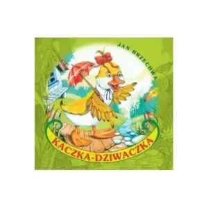 Kaczka-Dziwaczka - Jan Brzechwa