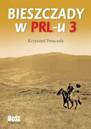 Bieszczady w PRL-u. Tom 3