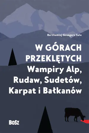 W górach przeklętych. Wampiry Alp, Rudaw, Sudetów, Karpat i Bałkanów