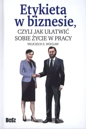 Etykieta w biznesie czyli jak ułatwić sobie życie w pracy