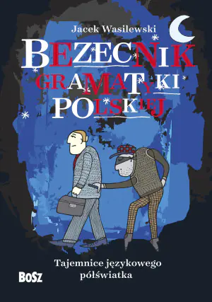 Bezecnik gramatyki polskiej. Tajemnice językowego półświatka