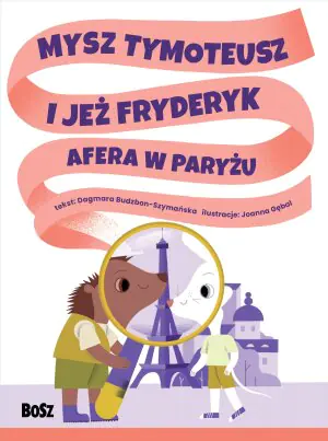Mysz Tymoteusz i jeż Fryfderyk. Afera w Paryżu