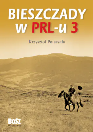 Bieszczady w PRL-u. Tom 3