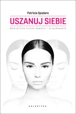 Uszanuj siebie. Wewnętrzna sztuka dawania i przyjmowania