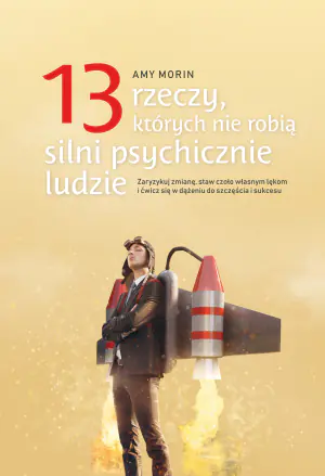 13 rzeczy których nie robią silni psychicznie ludzie