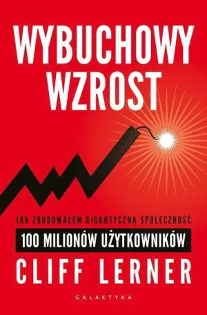 Wybuchowy wzrost. Jak zbudowałem gigantyczną społeczność 100 milionów