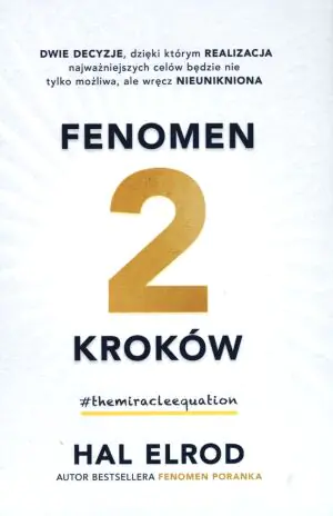 Fenomen 2 kroków. Dwie decyzje, dzięki którym realizacja najważniejszych celów będzie nie tylko możliwa, ale nieunikniona