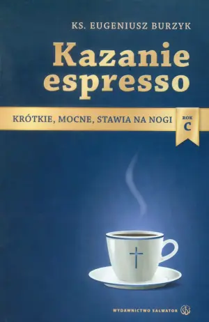 Kazanie espresso. Rok C. Krótkie, mocne, stawia na nogi