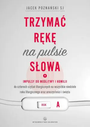 Trzymać rękę na pulsie słowa. Rok A