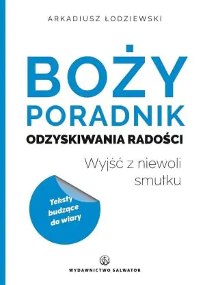 Boży poradnik odzyskiwania radości. Wyjść z niewoli smutku