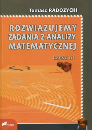Rozwiązujemy zadania z analizy matematycznej. Część 3