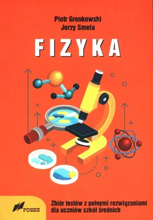 Fizyka. Zbiór testów z pełnymi rozwiązaniami dla szkół średnich