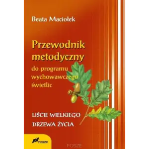 Przewodnik metodyczny programu wychowawczego świetlic. Liście wielkiego drzewa życia