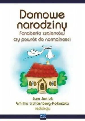 Domowe Narodziny. Fanaberia Szaleńców czy Powrót do Normalności?