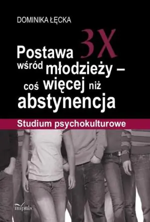 Postawa 3X wśród młodzieży coś więcej niż abstynencja. Studium psychokulturowe