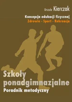 Koncepcja edukacji fizycznej Zdrowie-Sport-Rekreacja Poradnik metodyczny