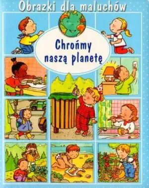 Chrońmy naszą planetę. Obrazki dla maluchów
