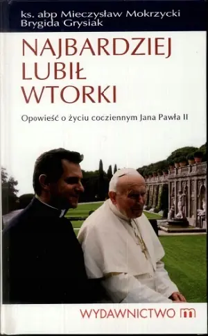 Najbardziej lubił wtorki. Opowieść o życiu codziennym Jana Pawła II