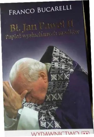 Bł. Jan Paweł II. Papiez wysłuchanych modlitw - Franco Bucarelli - 