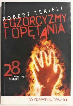 Egzorcyzmy i opętania. 28 prawdziwych historii
