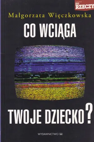 Co wciąga twoje dziecko