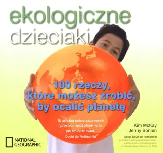 Ekologiczne dzieciaki. 100 rzeczy, które możesz zrobić, by ocalić planetę