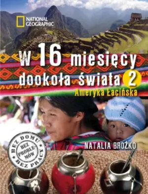 W 16 miesięcy dookoła świata. Tom 2. Ameryka Łacińska
