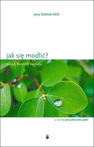 Jak się modlić? Porady świętych Karmelu