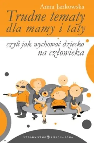 Trudne tematy dla mamy i taty - czyli jak wychować dziecko na człowieka