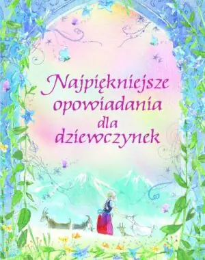Najpiękniejsze opowiadania dla dziewczynek