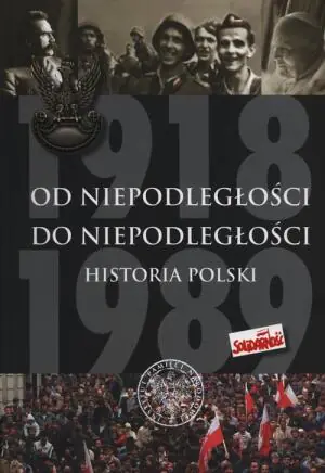 Od Niepodległości do Niepodległości. Historia Polski 1918-1989