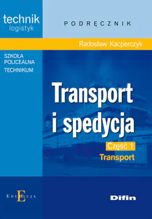 Transport i spedycja. Technik logistyk. Podręcznik. Część 1. Transport
