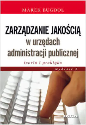 Zarządzanie jakością w urzędach administracji publicznej. Teoria i praktyka