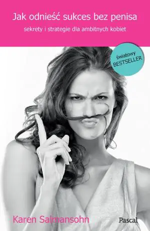 Jak odnieść sukces bez penisa. Sekrety i strategie dla ambitnych kobiet