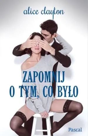 Zapomnij o tym co było. Nie dajesz mi spać. Tom 4