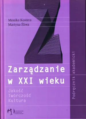 ZARZĄDZANIE W XXI WIEKU JAKOŚĆ TWÓRCZOŚĆ KULTURA