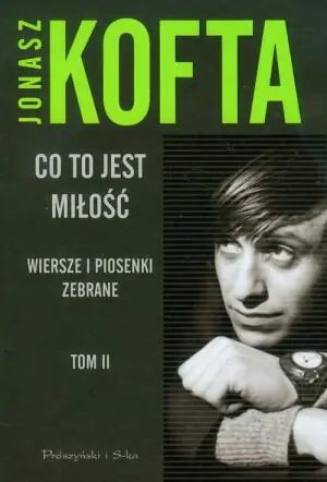 Co to jest miłość. Wiersze i piosenki zebrane. Tom II