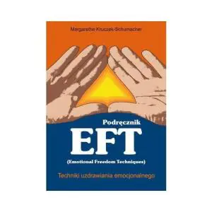 Podręcznik EFT Techniki Uzdrawiania Emocjonalnego
