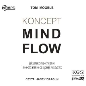 Koncept MindFlow. Jak przez nie-chcenie i nie-działanie osiągnąć