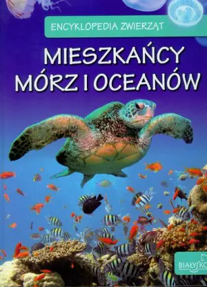Encyklopedia Zwierząt - Mieszkańcy mórz i oceanów