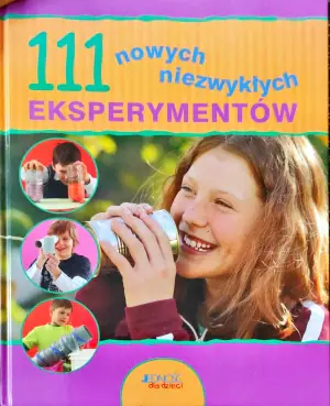 111 nowych niezwykłych eksperymentów dla dzieci - Praca zbiorowa - 